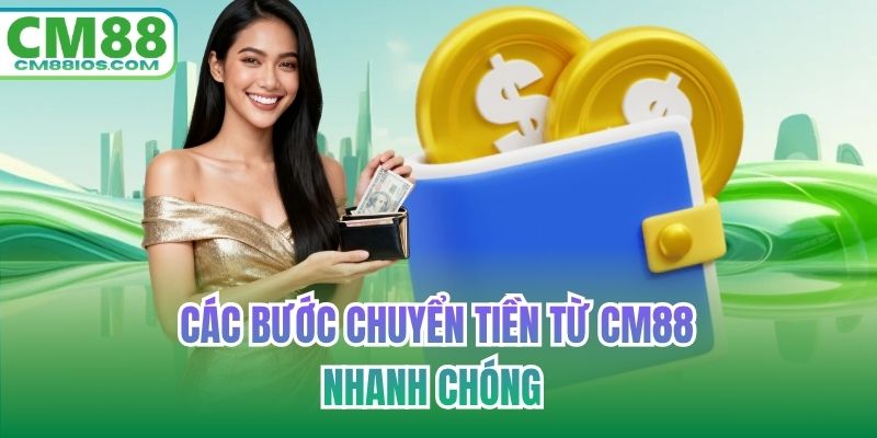 Các bước chuyển tiền từ CM88 nhanh chóng
