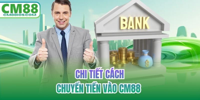 Chi tiết cách chuyển tiền vào CM88 